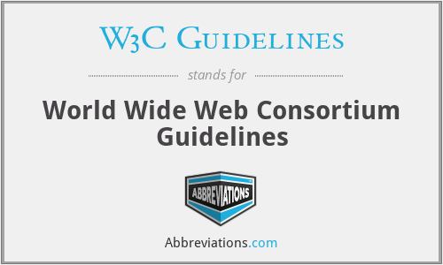 W3C Guidelines - World Wide Web Consortium Guidelines